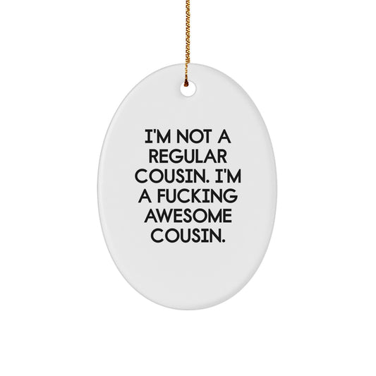 Funny Cousin Gifts for Cousin - Oval Ornament with I'm Not A Regular Cousin. I'm A F--king Awesome Cousin. Quote - Christmas Unique Gift for Men or Women - Image 1