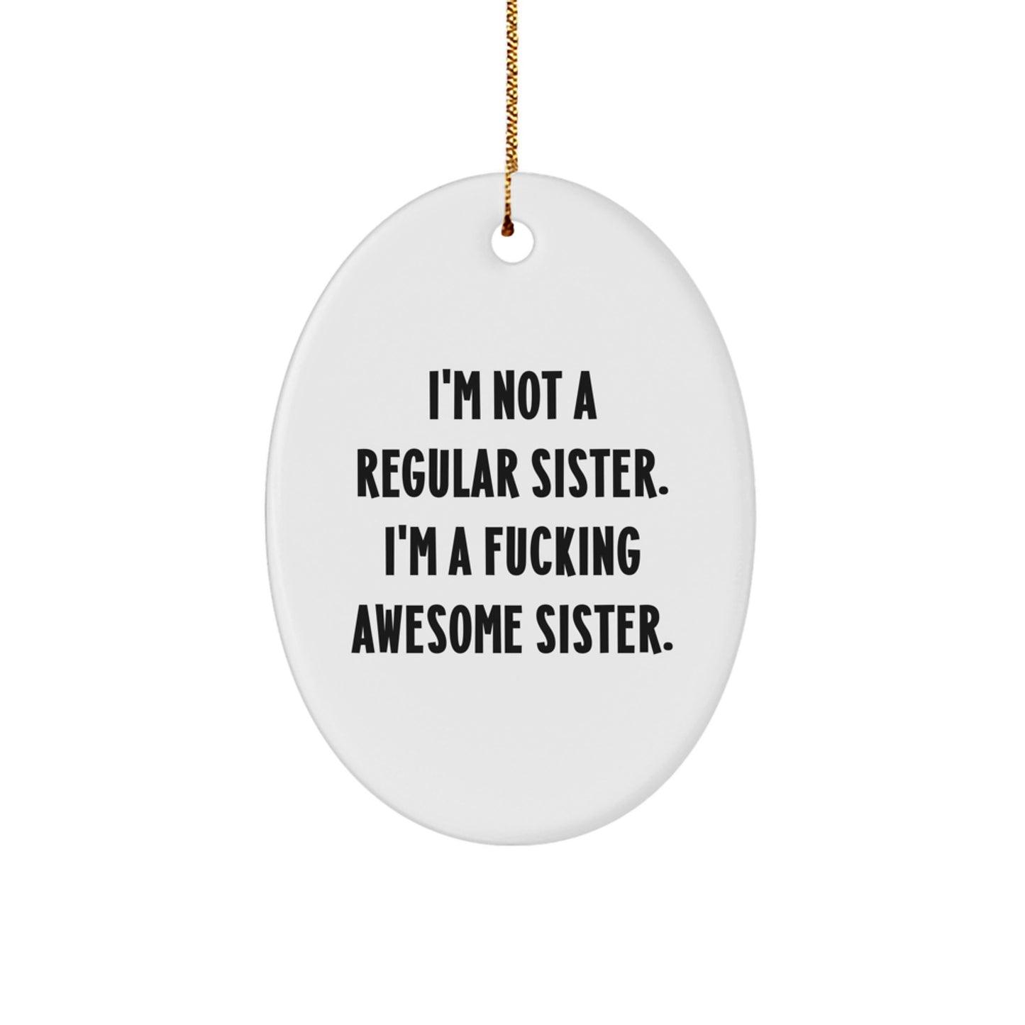 Funny Sister Oval Ornament, Gifts from Men to Sisters, Christmas Unique Gifts, Oval Ornament Quotes, Sister Gift Ideas - Image 1