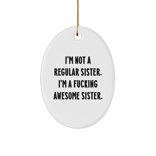Funny Sister Oval Ornament, Gifts from Men to Sisters, Christmas Unique Gifts, Oval Ornament Quotes, Sister Gift Ideas - Image 1