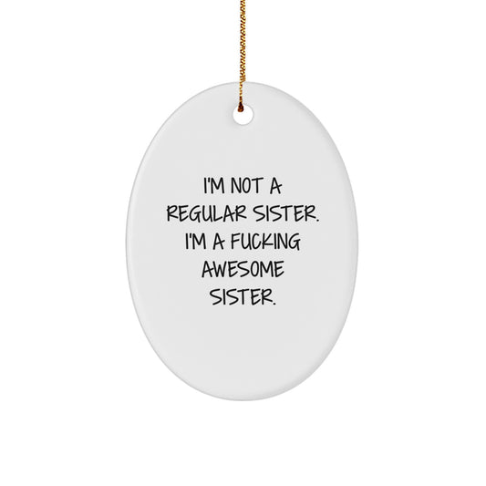 Funny Sister Gifts from Men or Women - Oval Ornament, I'm Not A F--king Awesome Sister - Unique Christmas Unique Gifts for Sister - Image 1