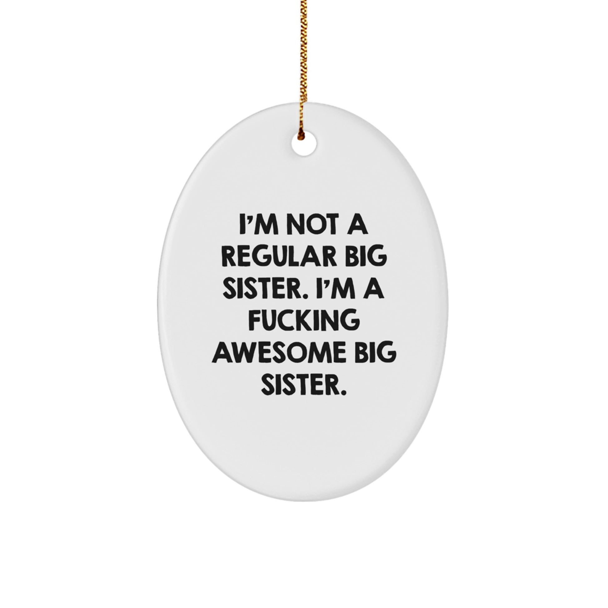 Funny Big Sister Oval Ornament, Big Sister Gifts from Men, Women, Friends, Family, Gifts for Big Sister, Christmas Unique Gifts, I'm Not A Regular Big Sister, I'm A F--king Awesome Big Sister. - Image 1