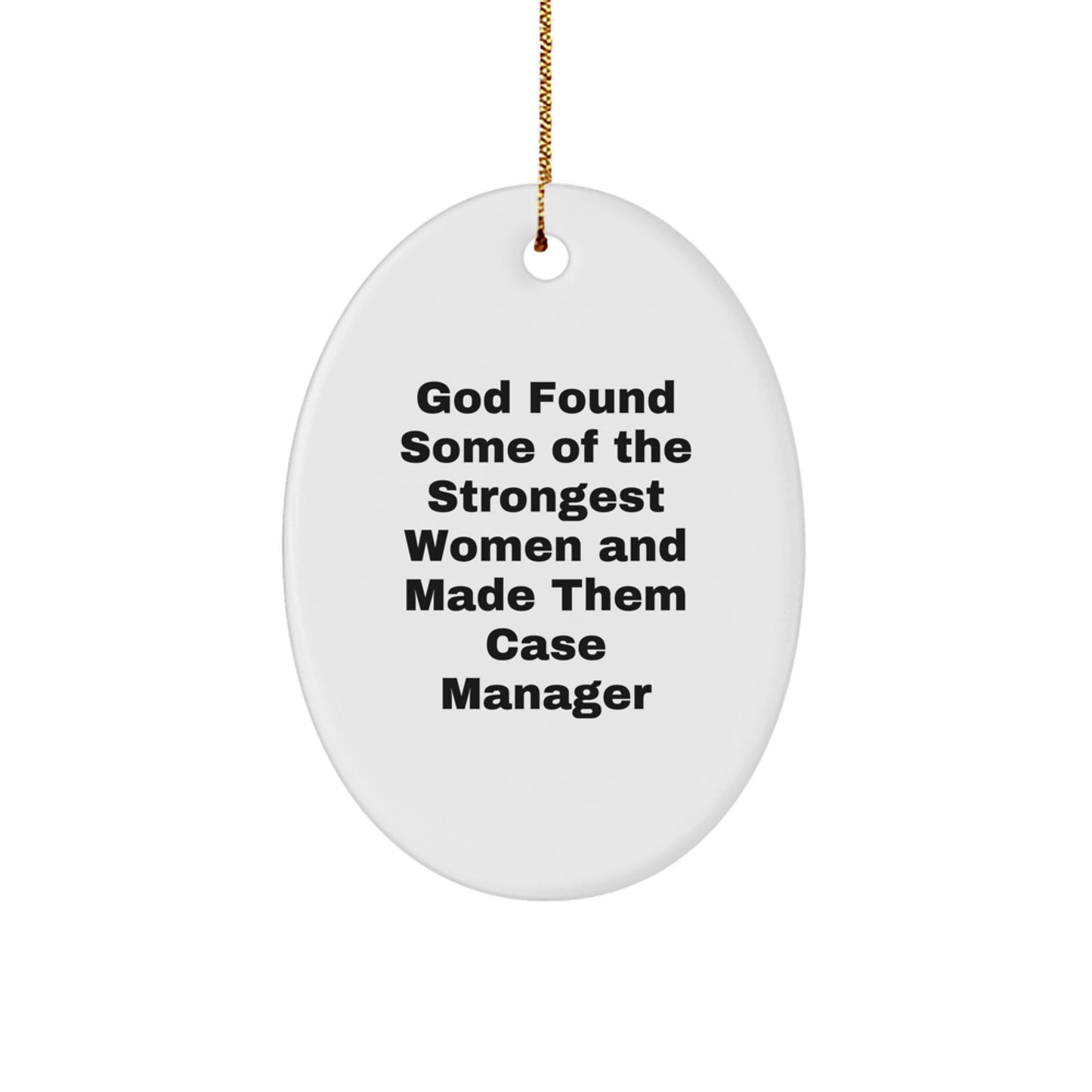 Funny Case Manager Gifts for Women from Family, Unique Oval Ornament 'God Found Some Of The Strongest Women And Made Them Case Manager' - Image 1
