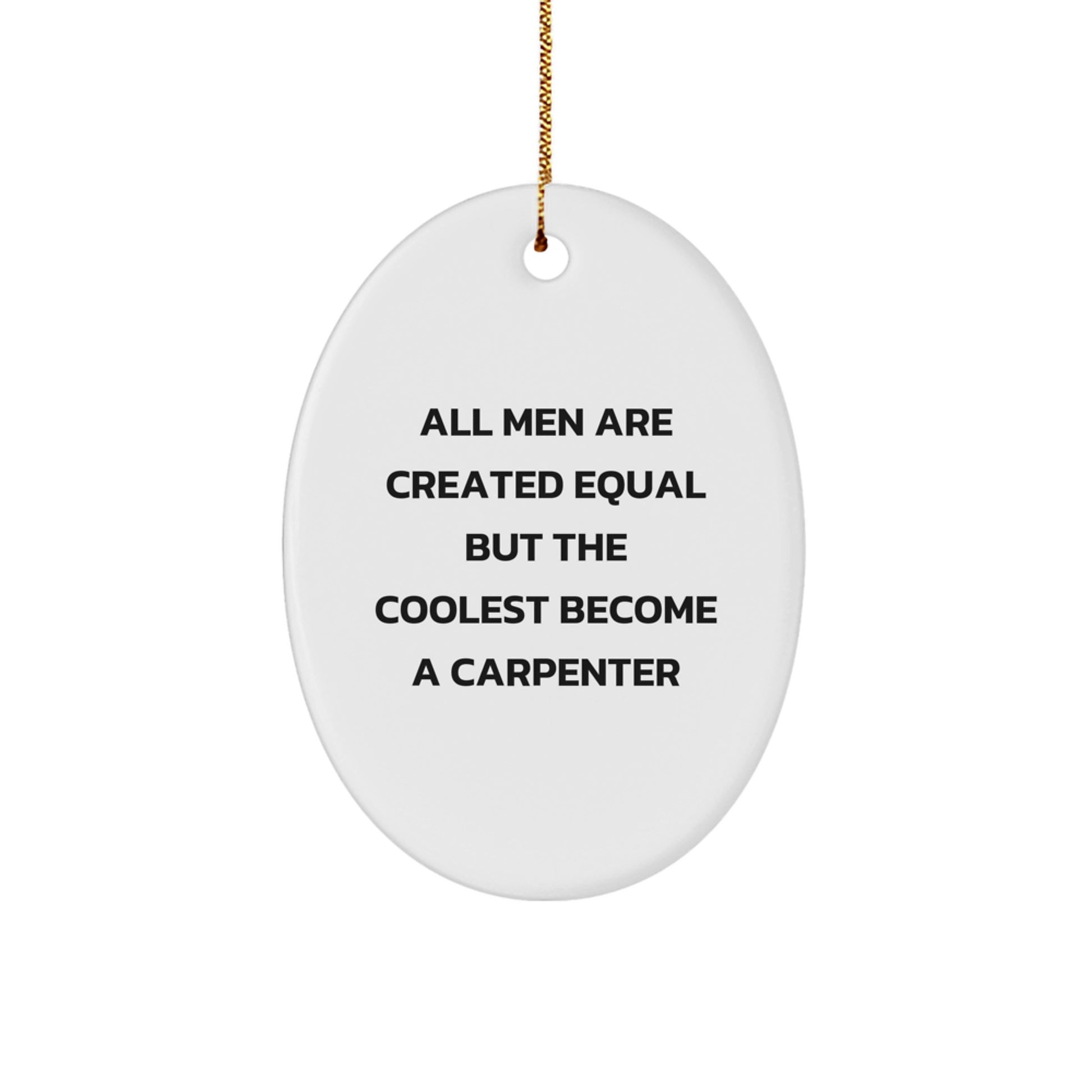 Funny Carpenter Gifts from Men to Women - Oval Ornament for Christmas, Quotes for Friends and Family - Image 1