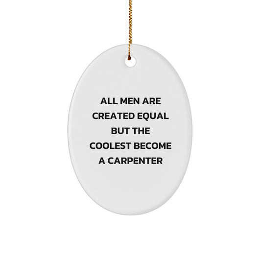 Funny Carpenter Gifts from Men to Women - Oval Ornament for Christmas, Quotes for Friends and Family - Image 1