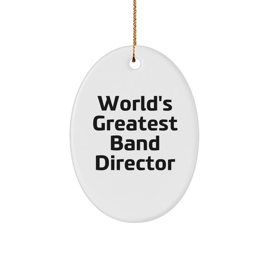 Funny Gifts from Friends for the World's Greatest Band Director Oval Ornament - Unique Christmas Unique Gifts - Image 1