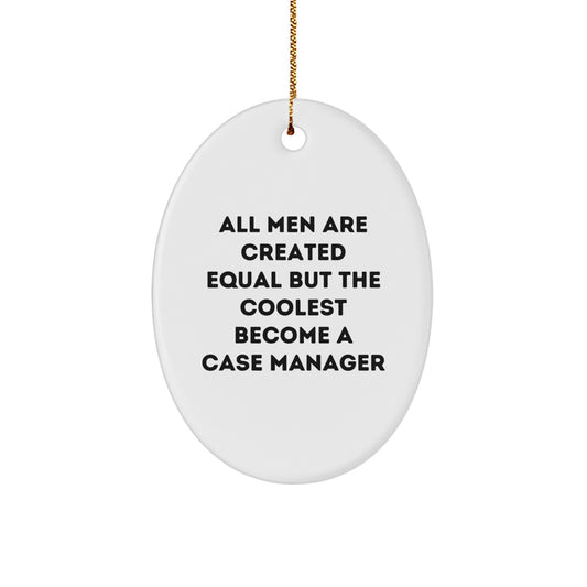 Gifts for Case Manager, Funny Oval Ornament, Christmas Unique Gifts from Men, 'All Men Are Created Equal But The Coolest Become A Case Manager' Quote - Image 1