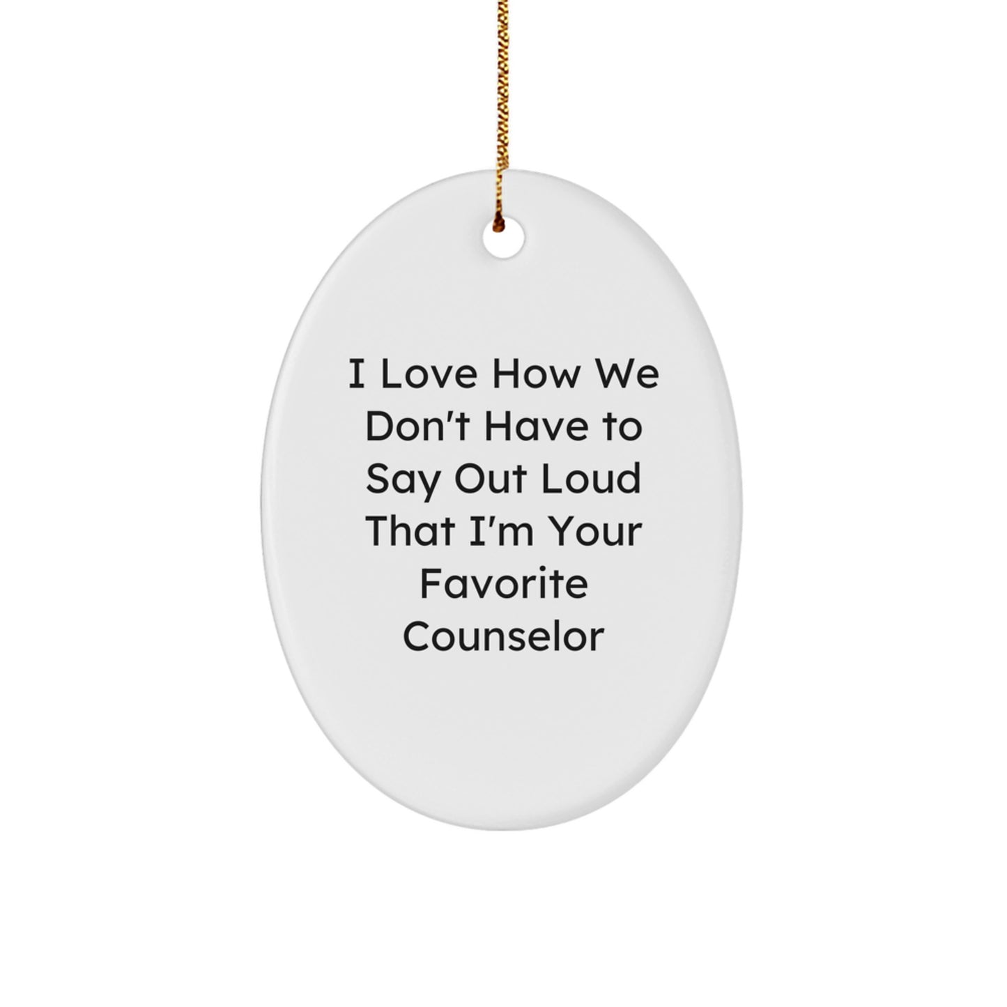 Funny Counselor Gifts for Christmas, Oval Ornament I Love How We Don't Have To Say Out Loud That I'm Your Favorite Counselor, Gifts from Friends - Image 1