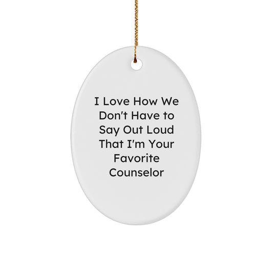 Funny Counselor Gifts for Christmas, Oval Ornament I Love How We Don't Have To Say Out Loud That I'm Your Favorite Counselor, Gifts from Friends - Image 1