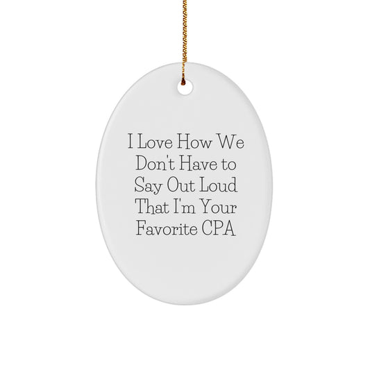 Funny CPA Gifts from Friends, Oval Ornament I Love How We Don't Have To Say Out Loud That I'm Your Favorite Cpa, Christmas Unique Gifts for CPA - Image 1