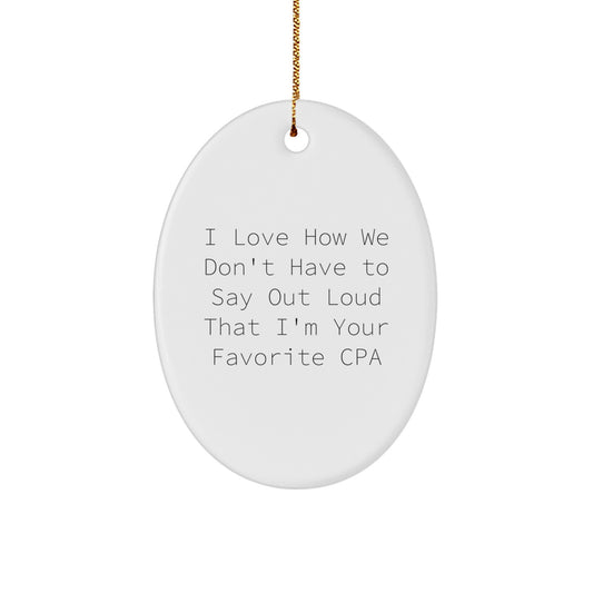Funny CPA Gifts for Men, Oval Ornament from Friends, I Love How We Don't Have To Say Out Loud That I'm Your Favorite Cpa, Christmas Unique Presents - Image 1