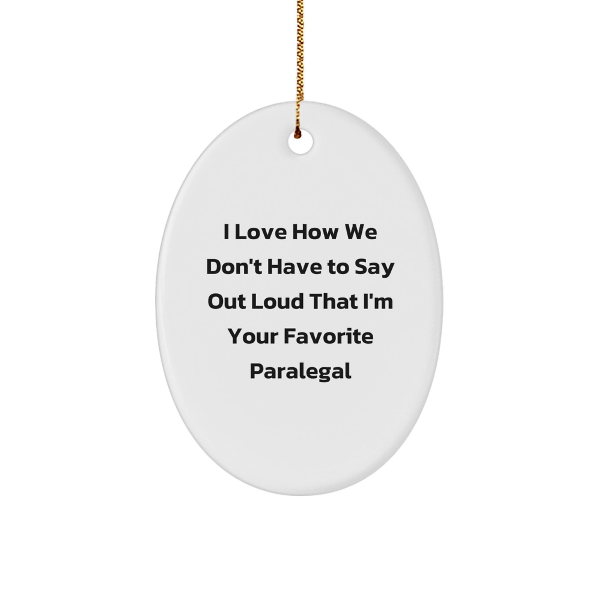 Funny Paralegal Gifts for Him, Oval Ornament 'I Love How We Don't Have To Say Out Loud That I'm Your Favorite Paralegal' Christmas Unique Gifts from Friends - Image 1