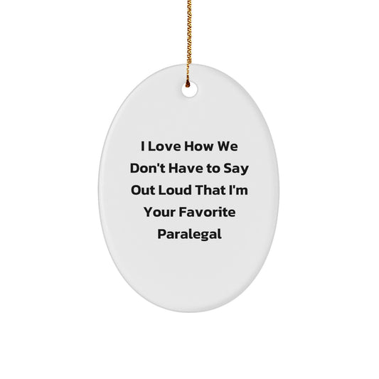 Funny Paralegal Gifts for Him, Oval Ornament 'I Love How We Don't Have To Say Out Loud That I'm Your Favorite Paralegal' Christmas Unique Gifts from Friends - Image 1