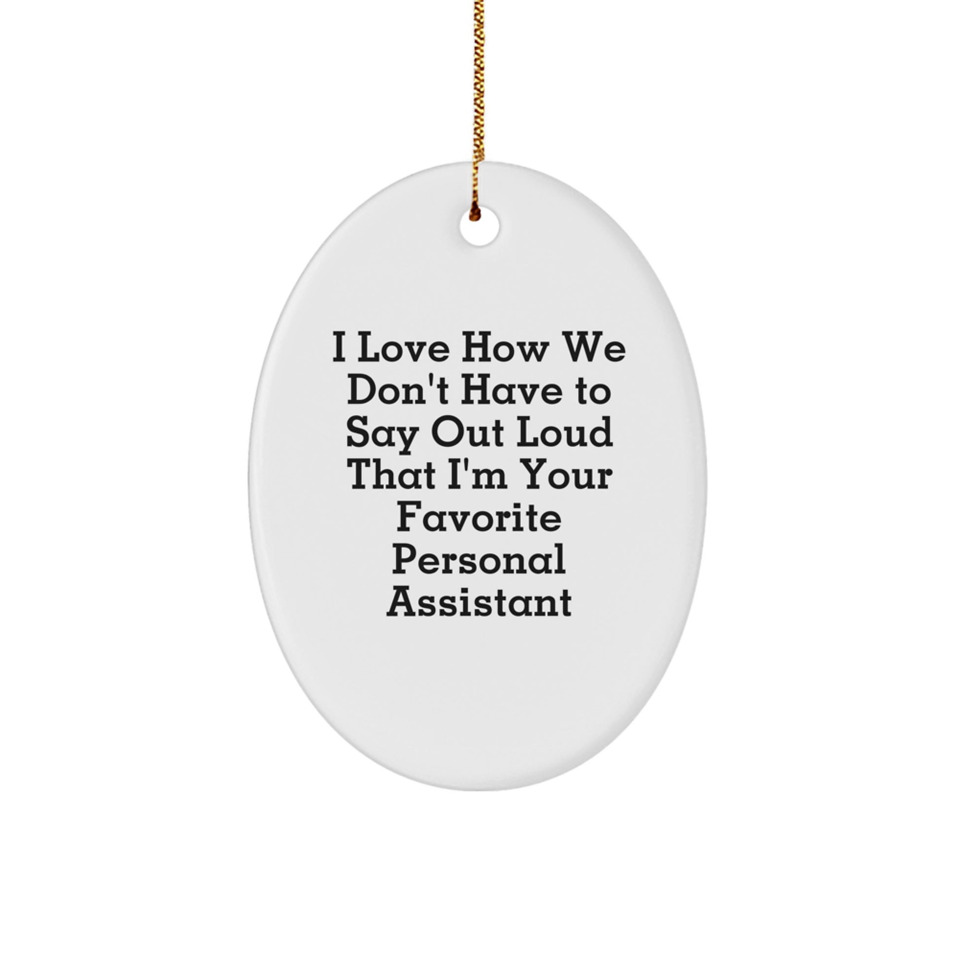 Funny Personal Assistant Gifts from Men for Women - Oval Ornament I Love How We Don't Have To Say Out Loud That I'm Your Favorite Personal Assistant - Image 1
