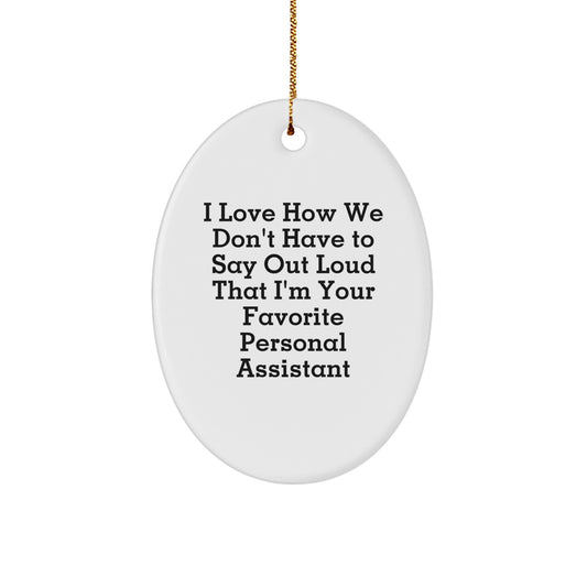 Funny Personal Assistant Gifts from Men for Women - Oval Ornament I Love How We Don't Have To Say Out Loud That I'm Your Favorite Personal Assistant - Image 1