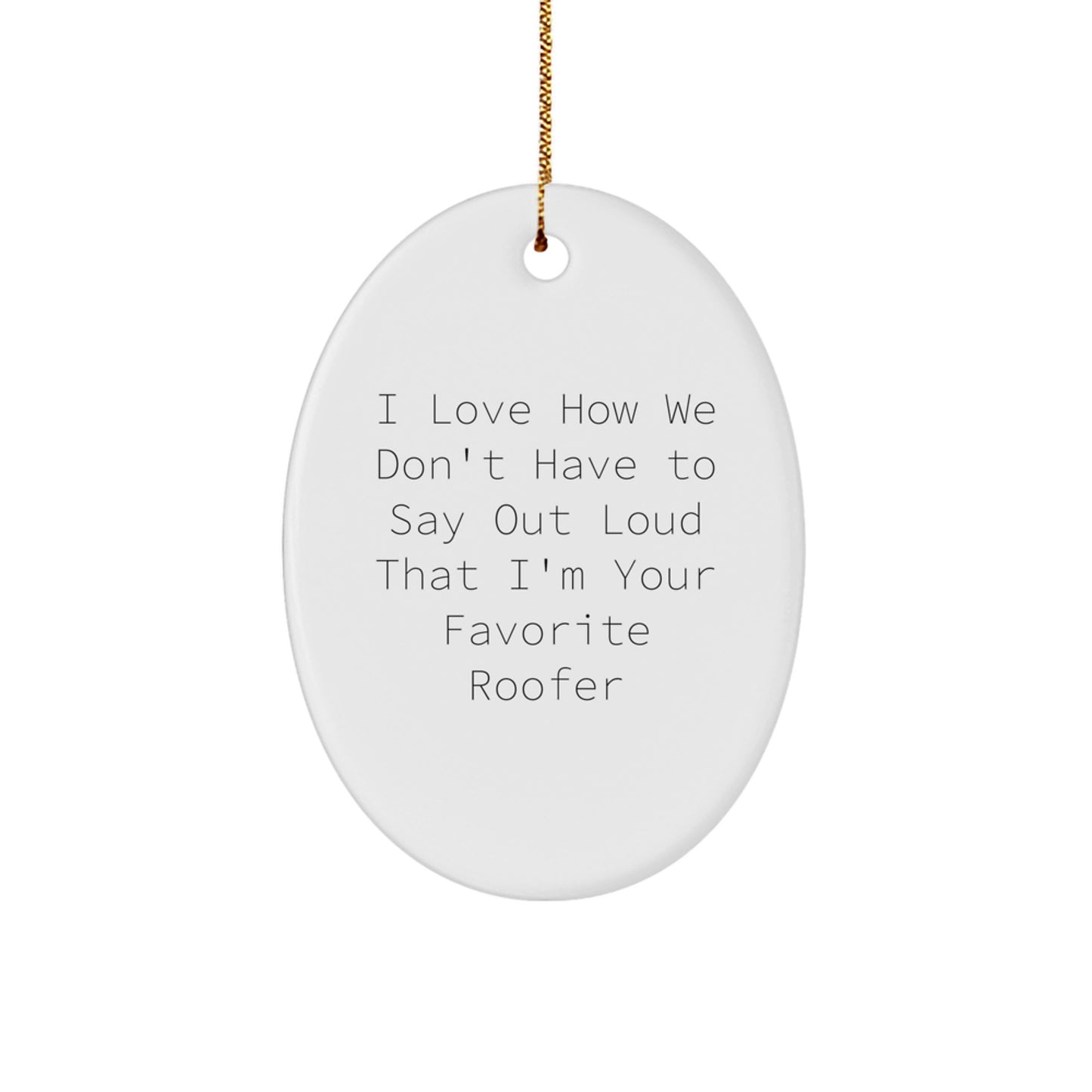 Roofer Oval Ornament - Funny Quote Gifts for Men from Friends, Unique Christmas Memorable Presents for Favorite Roofer, Oval Shaped MDF with High-Gloss Finish - Image 1