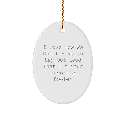 Roofer Oval Ornament - Funny Quote Gifts for Men from Friends, Unique Christmas Memorable Presents for Favorite Roofer, Oval Shaped MDF with High-Gloss Finish - Image 1