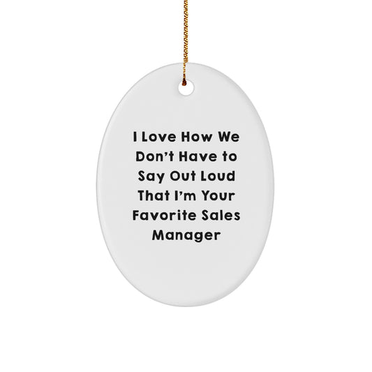Funny Sales Manager Oval Ornament Gifts for Men - I Love How We Don't Have To Say Out Loud That I'm Your Favorite Sales Manager - Christmas Unique Gifts from Friends - Image 1