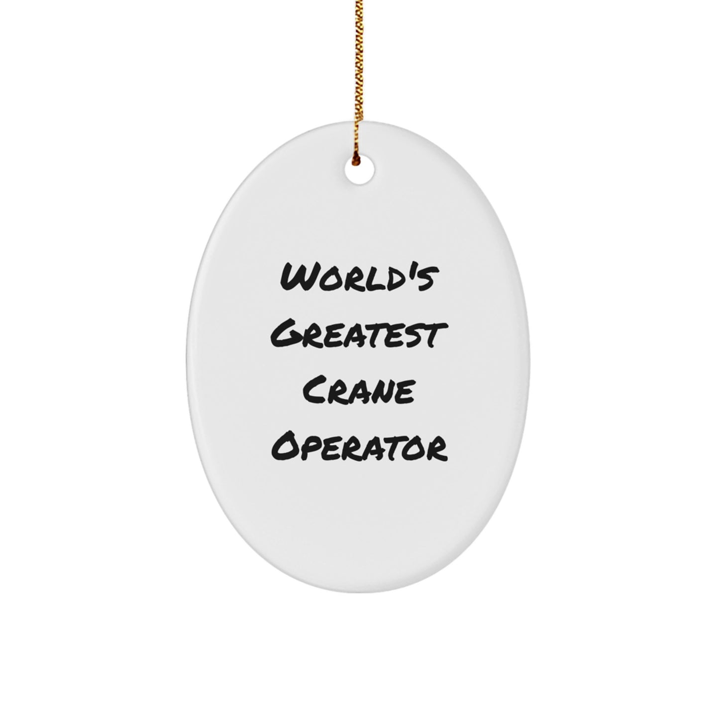 Funny Crane Operator Gifts from Friends for Christmas - Oval Ornament Quote - World's Greatest - Image 1
