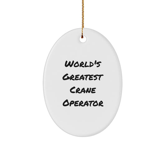 Funny Crane Operator Gifts from Friends for Christmas - Oval Ornament Quote - World's Greatest - Image 1