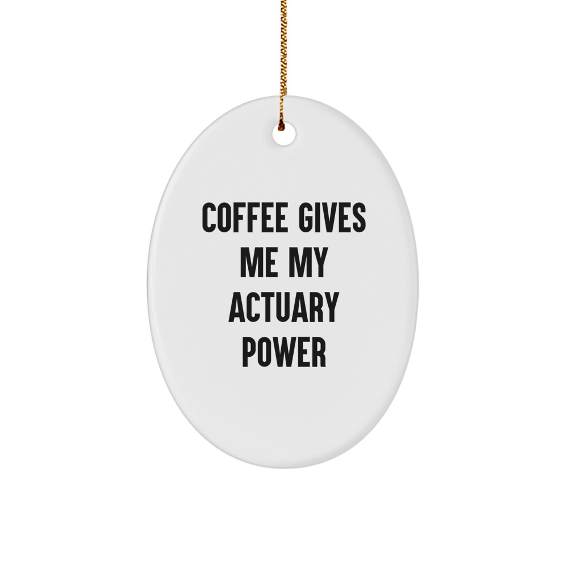 Funny Actuary Oval Ornament Gifts from Men to Friends and Family Members - Coffee Gives Me My Actuary Power Christmas Unique Ornaments for Actuary Enthusiasts - Image 1