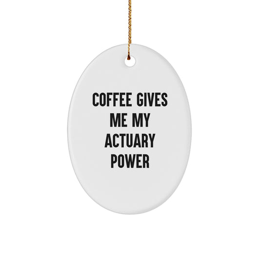 Funny Actuary Oval Ornament Gifts from Men to Friends and Family Members - Coffee Gives Me My Actuary Power Christmas Unique Ornaments for Actuary Enthusiasts - Image 1