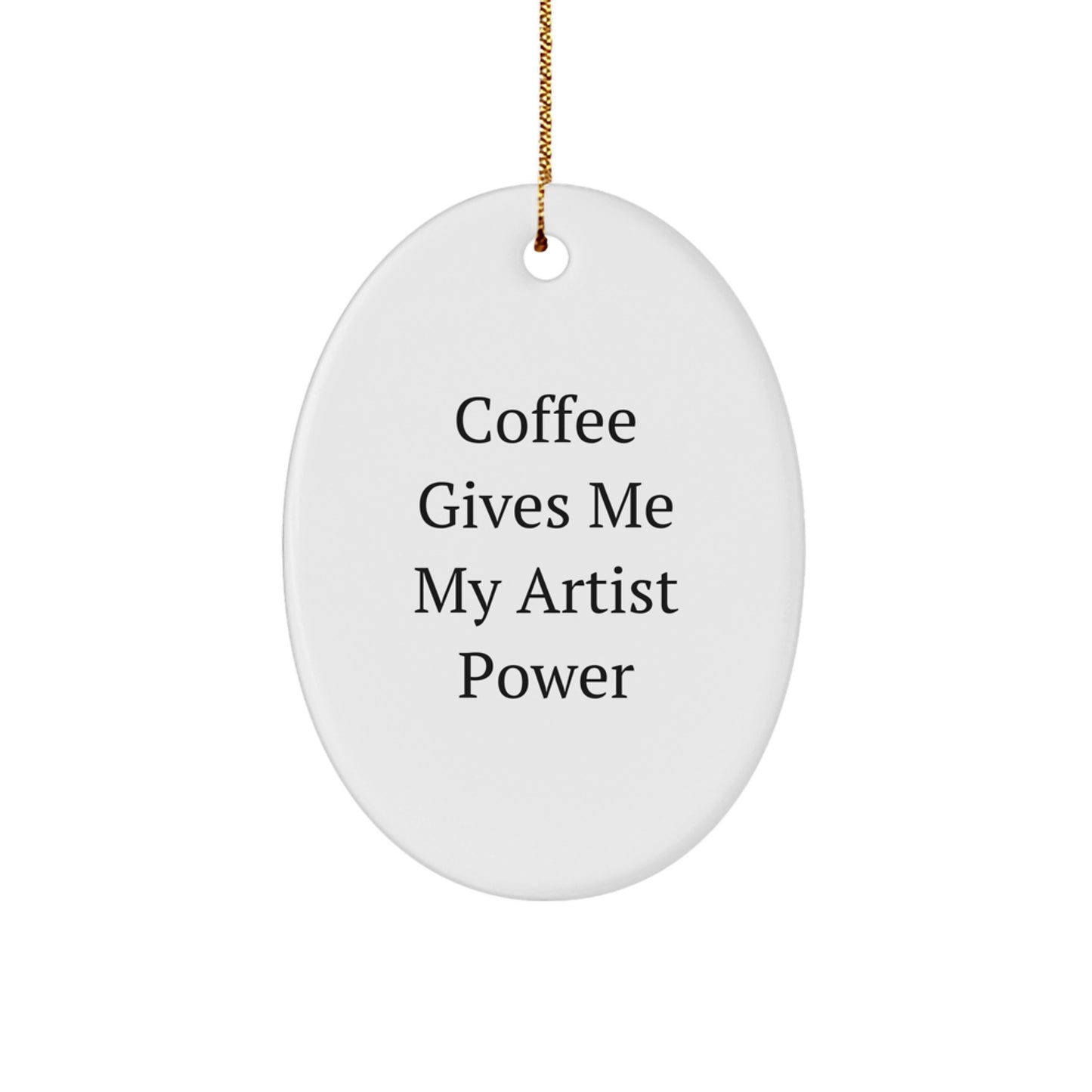Funny Artist Gifts for Friends - Oval Ornament with 'Coffee Gives Me My Artist Power' Quote, Christmas Unique Decoration for Artists - Image 1