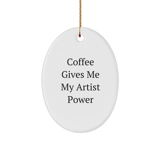 Funny Artist Gifts for Friends - Oval Ornament with 'Coffee Gives Me My Artist Power' Quote, Christmas Unique Decoration for Artists - Image 1