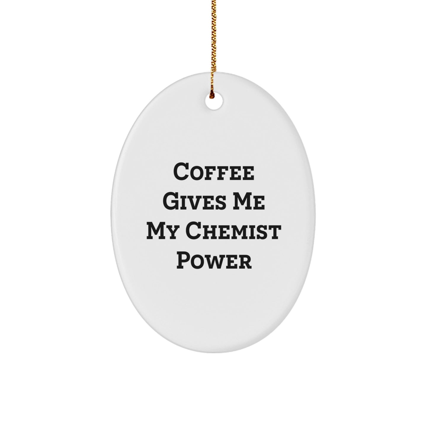 Funny Chemist Gifts for Him, Oval Ornament, Coffee Gives Me My Chemist Power, Christmas Unique Gifts from Men to Family - Image 1