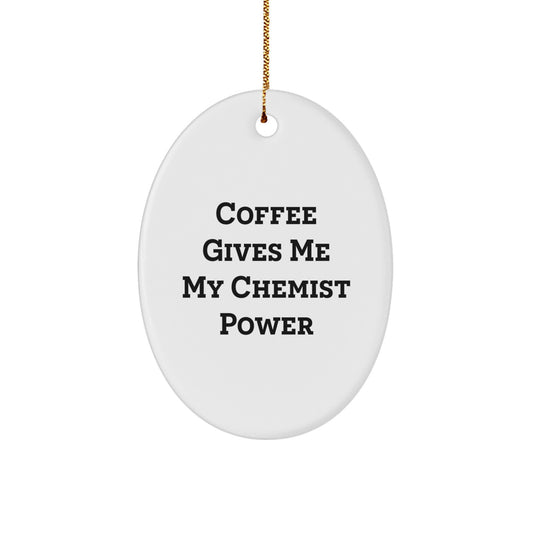Funny Chemist Gifts for Him, Oval Ornament, Coffee Gives Me My Chemist Power, Christmas Unique Gifts from Men to Family - Image 1
