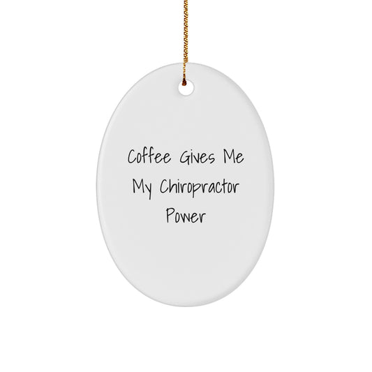 Funny Chiropractor Gifts for Christmas Oval Ornament - Coffee Gives Me My Chiropractor Power - Image 1