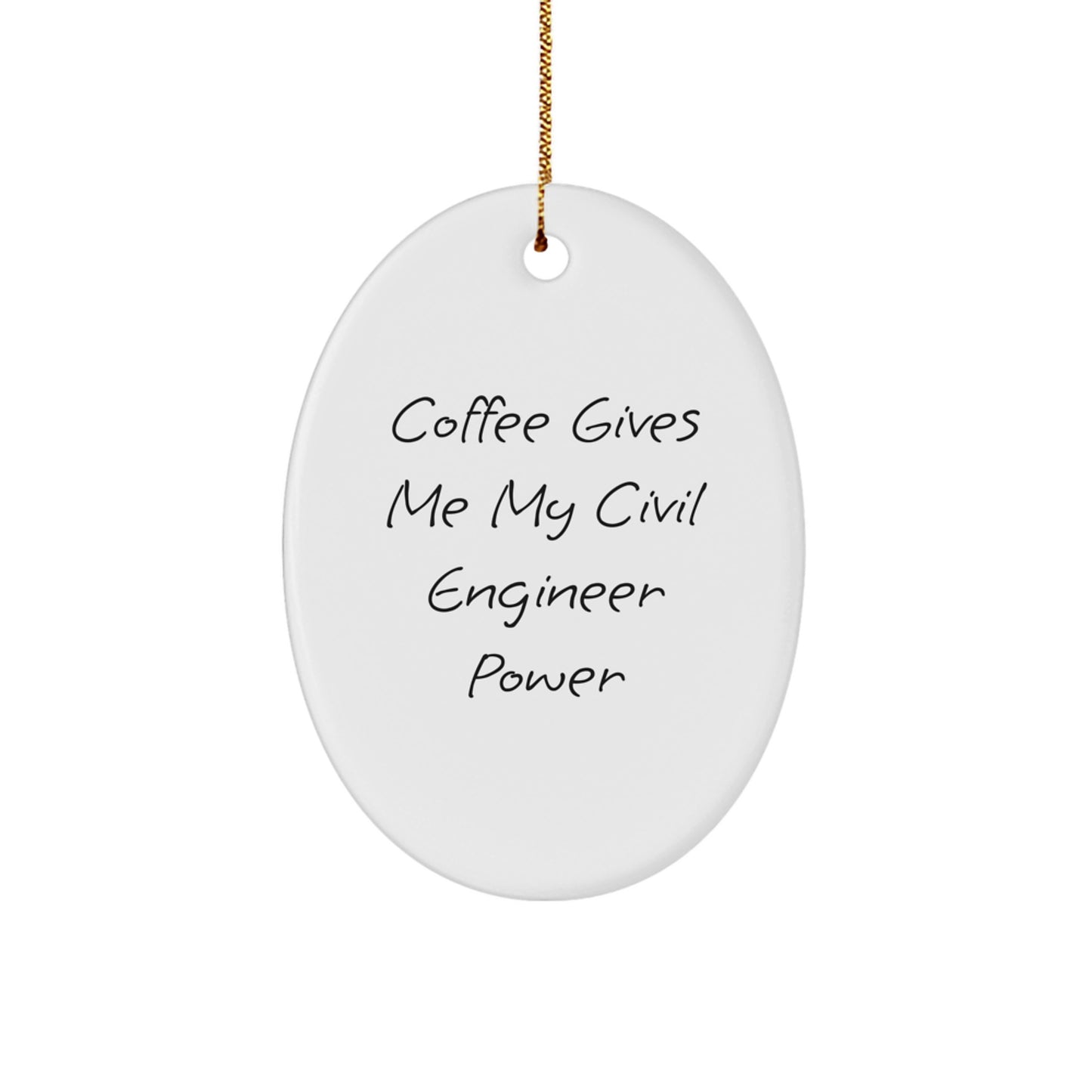 Civil Engineer Christmas Unique Gifts from Friends - Oval Ornament with Funny Quote - Coffee Gives Me My Civil Engineer Power - Image 1