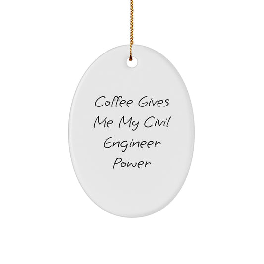 Civil Engineer Christmas Unique Gifts from Friends - Oval Ornament with Funny Quote - Coffee Gives Me My Civil Engineer Power - Image 1