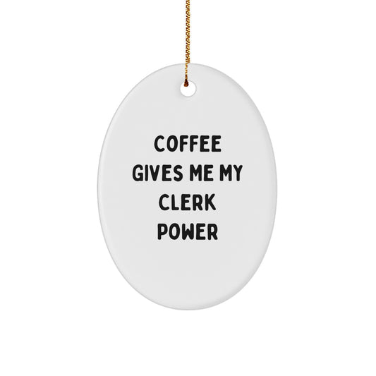 Cute Clerk Gifts from Friends for Men - Oval Ornament with Coffee Gives Me My Clerk Power Quote, Christmas Unique Gifts for Coworkers - Image 1