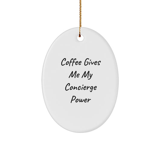 Funny Concierge Gifts from Men, Unique Oval Ornament Decor for Friends, Women, or Family - 'Coffee Gives Me My Concierge Power' Style - Image 1