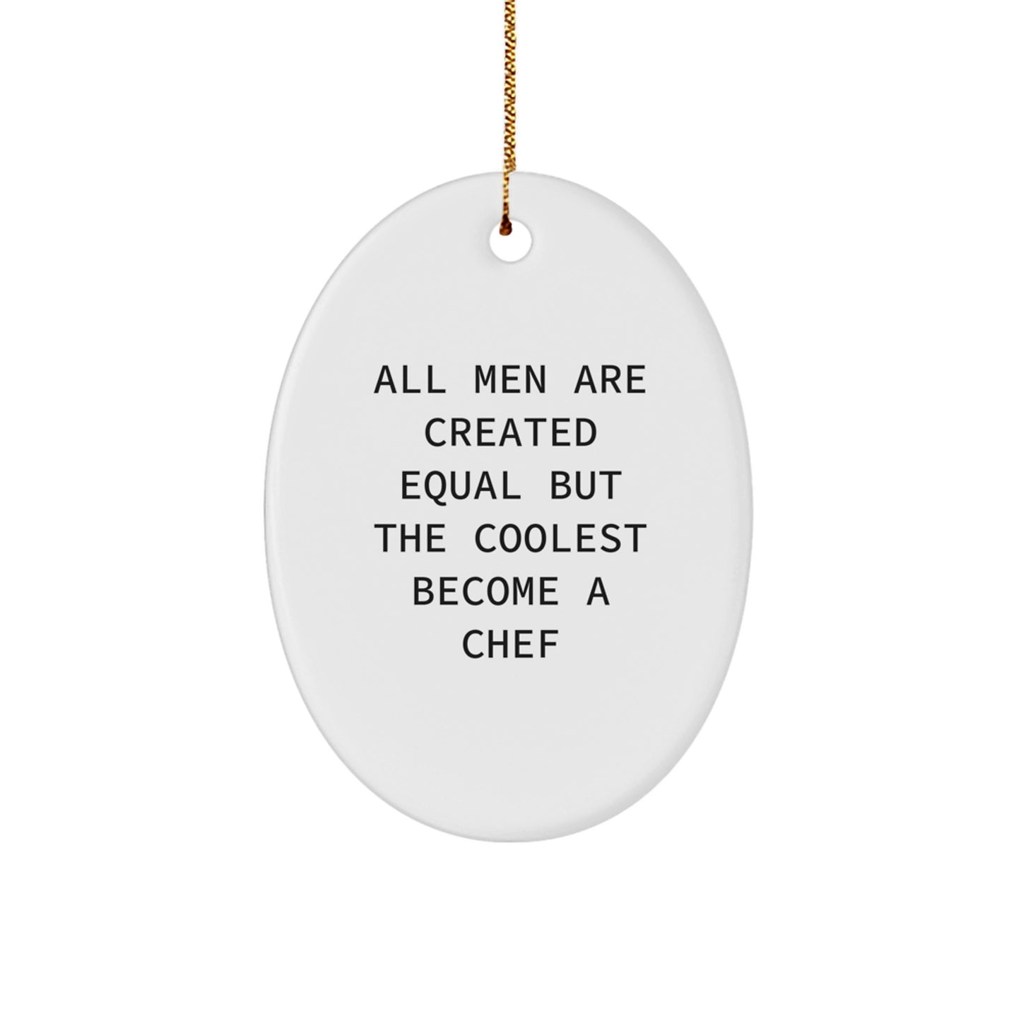 Funny Chef Gifts from Men - Oval Ornament for Chef Men, Unique Christmas Unique Gifts, 'All Men Are Created Equal But The Coolest Become A Chef' Oval - Image 1