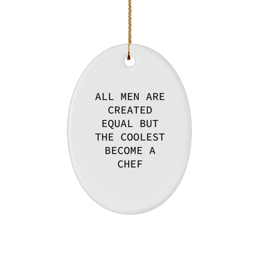 Funny Chef Gifts from Men - Oval Ornament for Chef Men, Unique Christmas Unique Gifts, 'All Men Are Created Equal But The Coolest Become A Chef' Oval - Image 1
