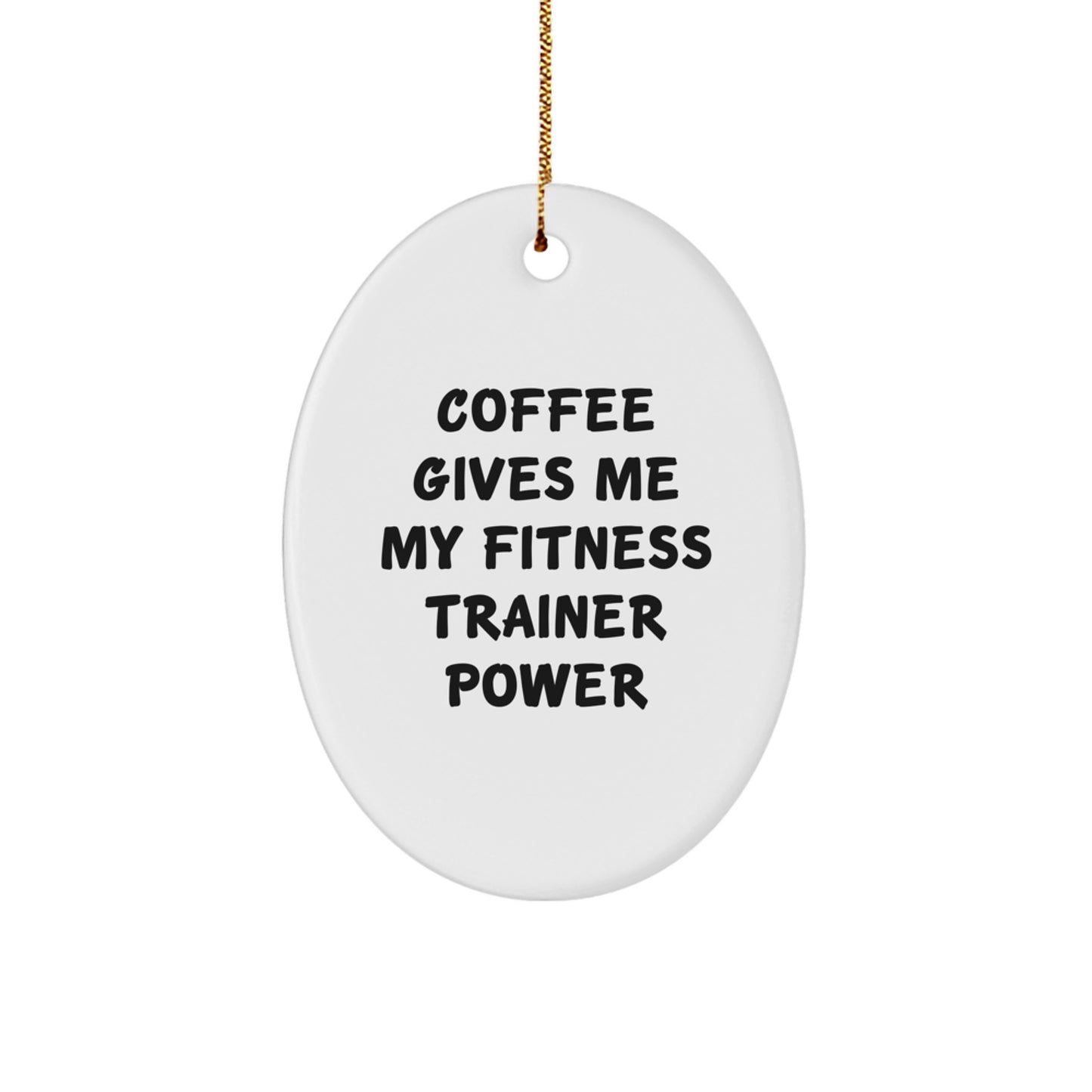 Fitness Trainer Oval Ornament, Funny Quote Coffee Gives Me My Fitness Trainer Power Gifts for Fitness Trainers, Unique Christmas Unique Gifts from Family to Fitness Trainers - Image 1