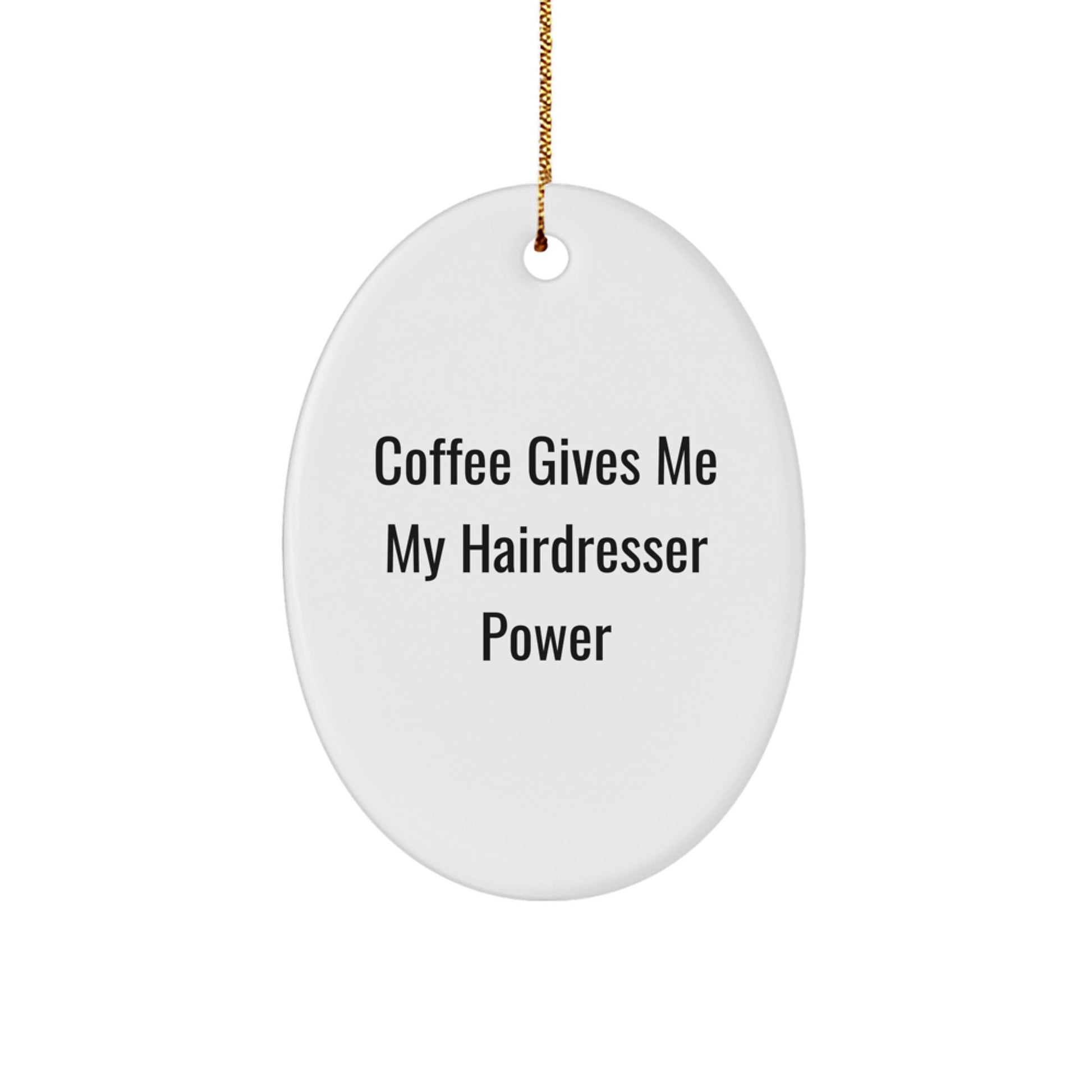 Funny Hairdresser Oval Ornament Gifts from Friends, Family for Hairdresser Christmas Unique Decorations - Coffee Gives Me My Hairdresser Power - Image 1