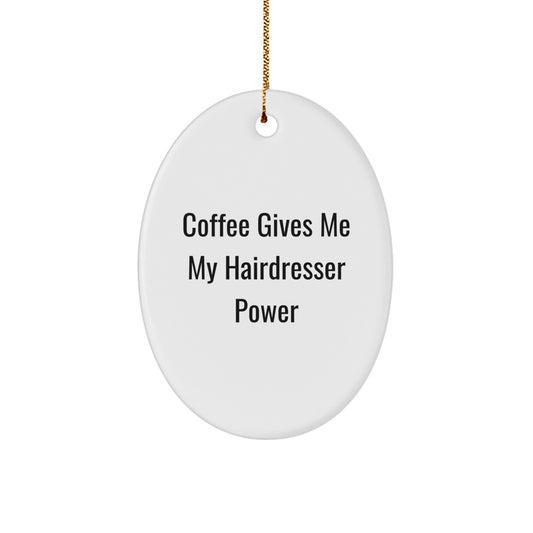 Funny Hairdresser Oval Ornament Gifts from Friends, Family for Hairdresser Christmas Unique Decorations - Coffee Gives Me My Hairdresser Power - Image 1