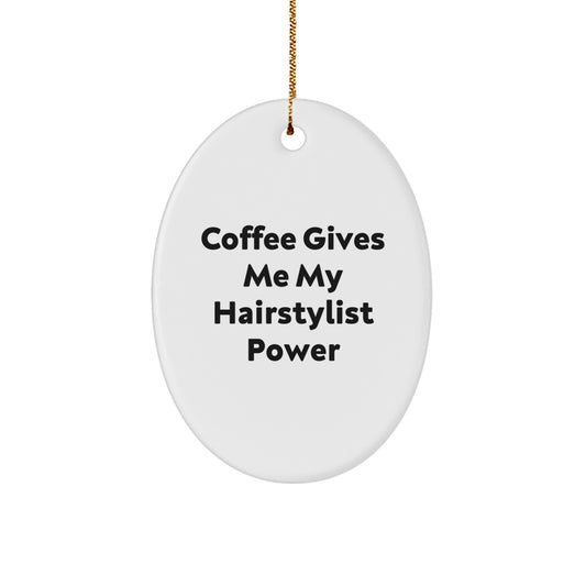 Funny Hairstylist Gifts from Men Friends to Women Hairstylist, Oval Ornament with Coffee Gives Me My Hairstylist Power Quote for Christmas - Image 1