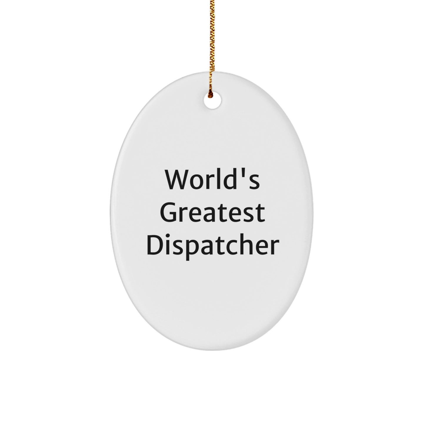 World's Greatest Dispatcher Oval Ornament, Funny Quote Gifts for Dispatchers, Christmas Unique Gifts from Friends, Family, or Coworkers - Image 1