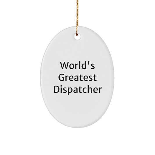 World's Greatest Dispatcher Oval Ornament, Funny Quote Gifts for Dispatchers, Christmas Unique Gifts from Friends, Family, or Coworkers - Image 1
