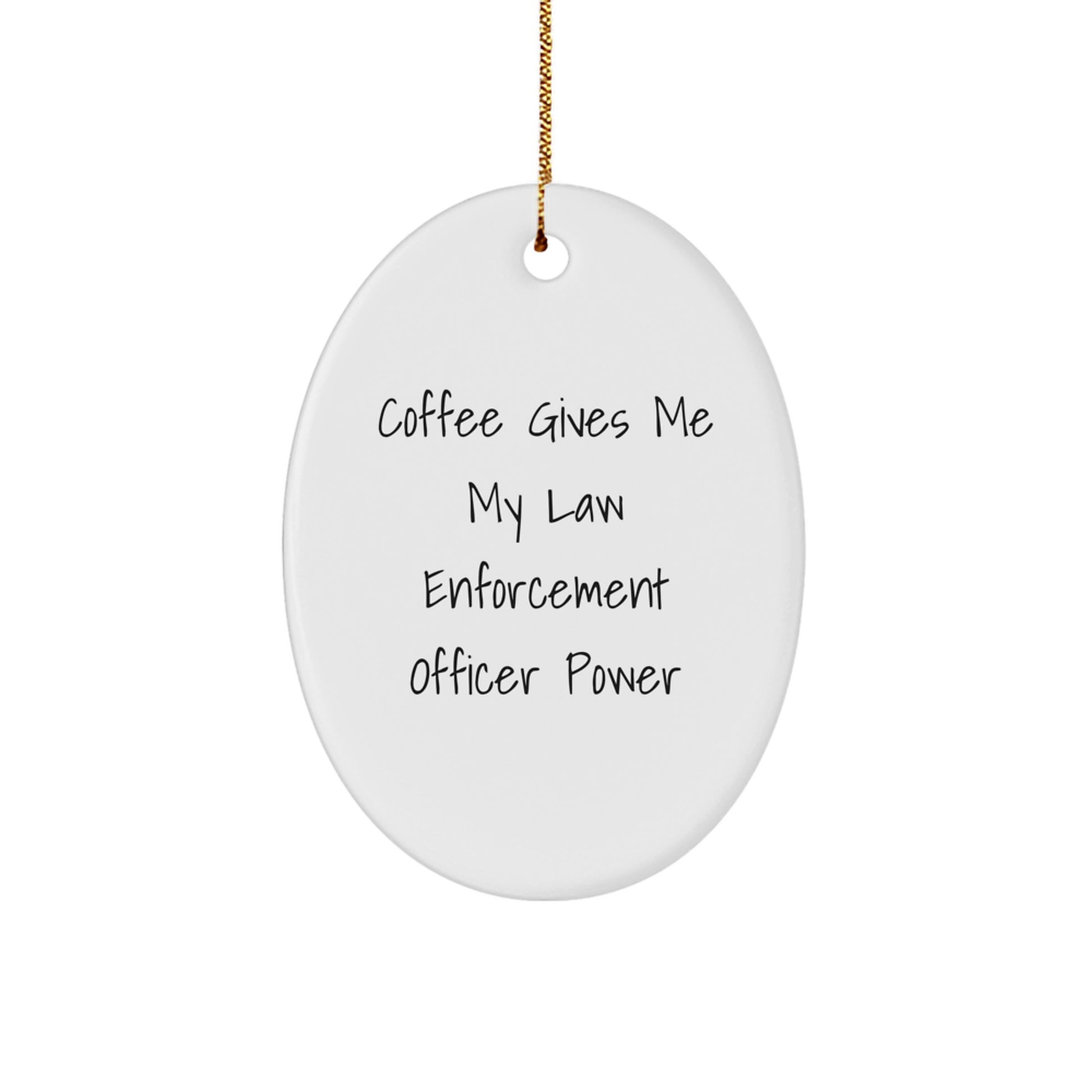 Funny Law Enforcement Officer Gifts for Men from Friends, Christmas Unique Oval Ornament, Coffee Gives Me My Power - Image 1