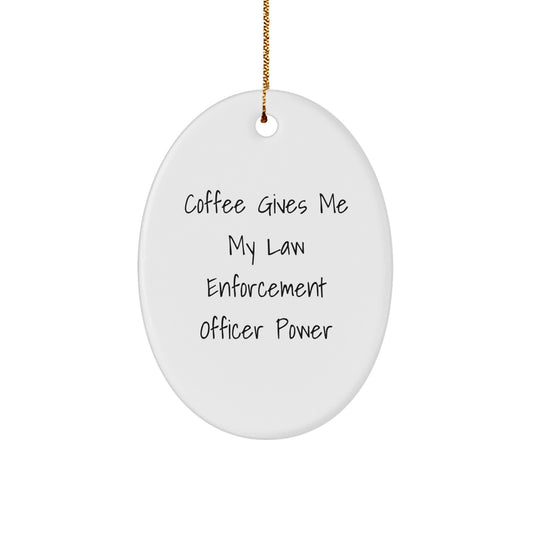 Funny Law Enforcement Officer Gifts for Men from Friends, Christmas Unique Oval Ornament, Coffee Gives Me My Power - Image 1