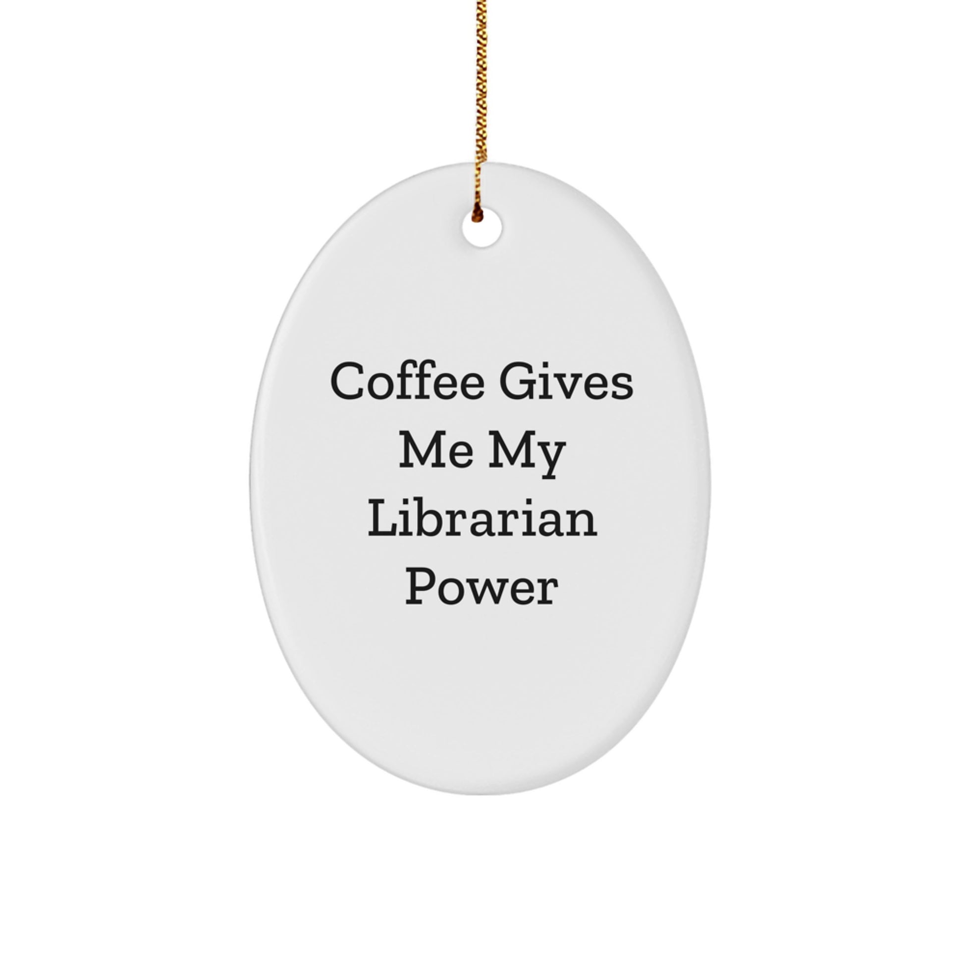 Funny Librarian Gifts, Oval Ornament, 'Coffee Gives Me My Librarian Power' Quote, Unique Christmas Unique Gifts from Friends to Librarian - Image 1