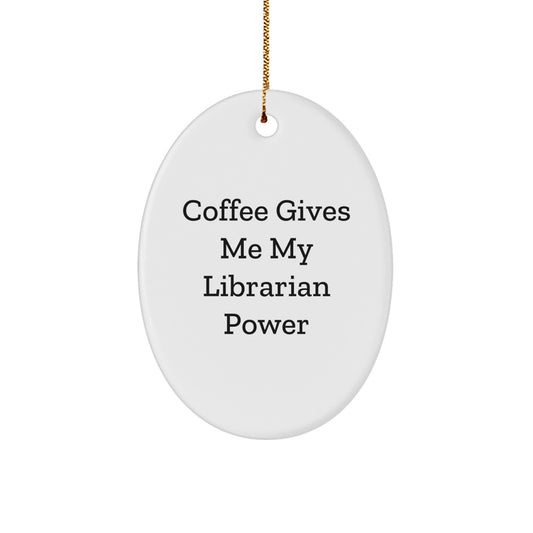 Funny Librarian Gifts, Oval Ornament, 'Coffee Gives Me My Librarian Power' Quote, Unique Christmas Unique Gifts from Friends to Librarian - Image 1