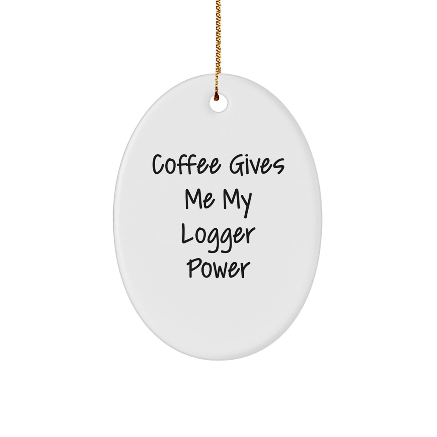 Funny Logger Gifts for Men - Oval Christmas Ornament with 'Coffee Gives Me My Logger Power' Quote - Image 1