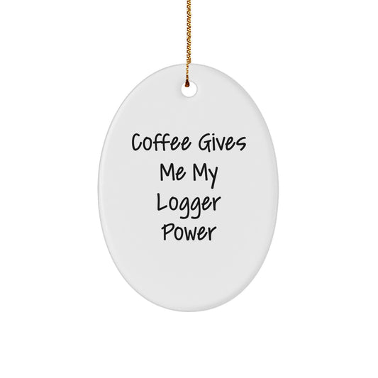 Funny Logger Gifts for Men - Oval Christmas Ornament with 'Coffee Gives Me My Logger Power' Quote - Image 1