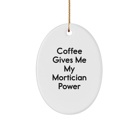 Funny Mortician Oval Ornament Gifts from Friends for Christmas, Unique Oval Shaped MDF Mortician Power Gifts, 'Coffee Gives Me My Mortician Power' Quote Christmas Unique Gifts - Image 1