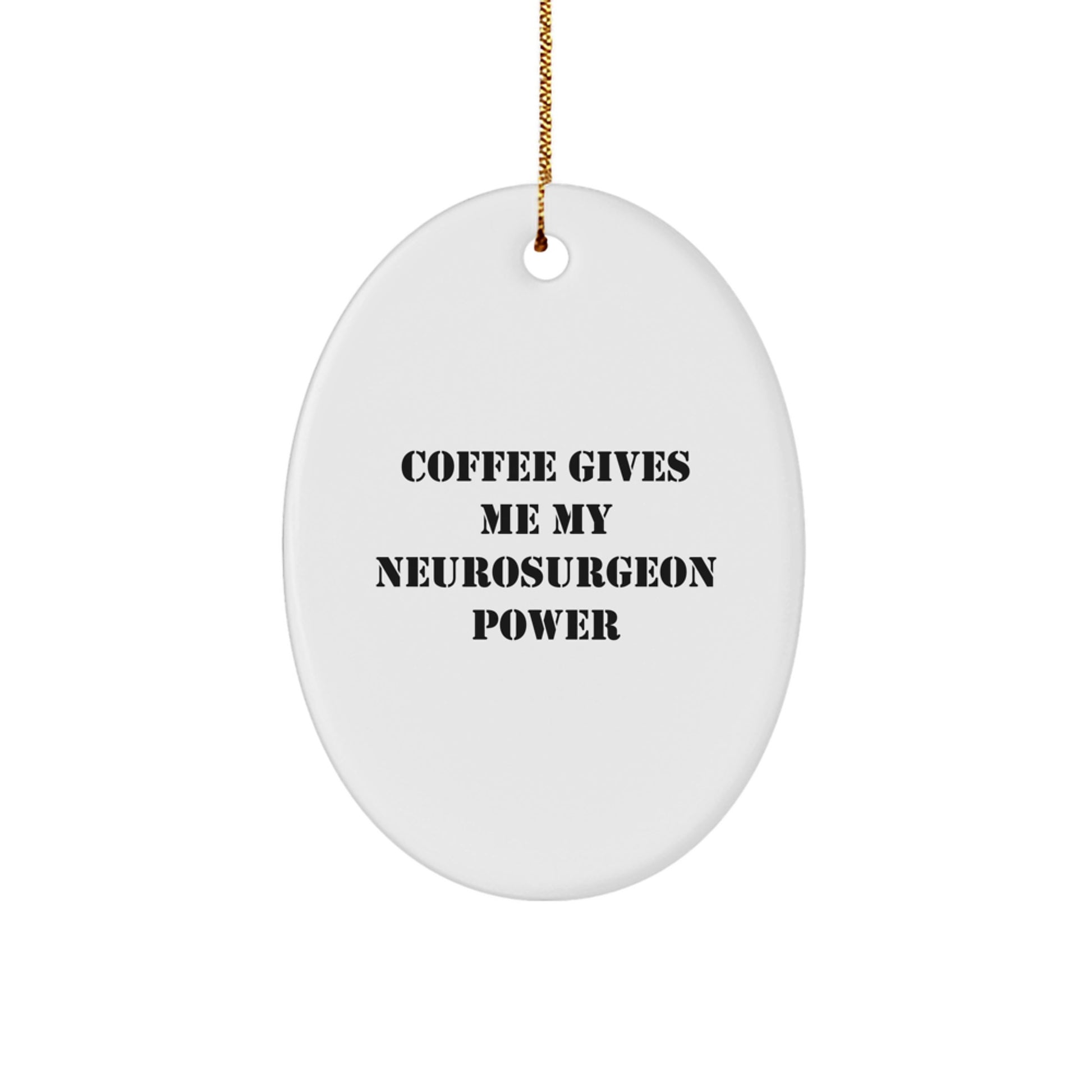 Funny Neurosurgeon Oval Ornament Gifts from Friends to Family, 'Coffee Gives Me My Neurosurgeon Power' Quote, Christmas Unique Gifts for Men and Women - Image 1